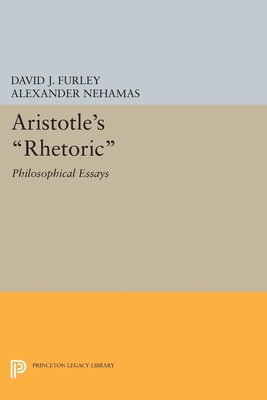 Aristotle's Rhetoric: Philosophical Essays - Furley, David J. (Editor), and Nehamas, Alexander (Editor)