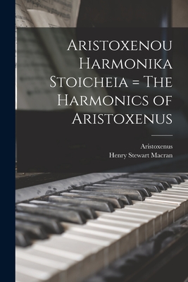 Aristoxenou Harmonika Stoicheia = The Harmonics of Aristoxenus - Aristoxenus (Creator), and Macran, Henry Stewart 1867-