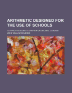 Arithmetic Designed for the Use of Schools: To Which Is Added a Chapter on Decimal Coinage