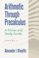 Arithmetic Through Precalculus. a Primer and Study Guide. Volume 2: From Elementary Mathematics to College Calculus