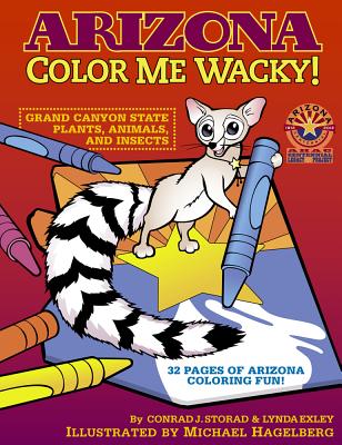 Arizona Color Me Wacky!: Grand Canyon State Plants, Animals, and Insects - Storad, Conrad J, and Exley, Lynda