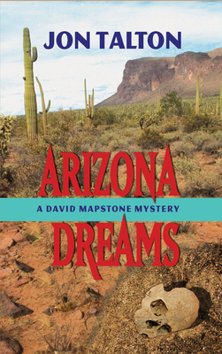 Arizona Dreams: A David Mapstone Mystery - Talton, Jon