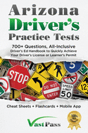 Arizona Driver's Practice Tests: 700+ Questions, All-Inclusive Driver's Ed Handbook to Quickly achieve your Driver's License or Learner's Permit (Cheat Sheets + Digital Flashcards + Mobile App)