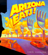 Arizona Eats! - Haralson, Carol, and Atkins, Todd (Editor)