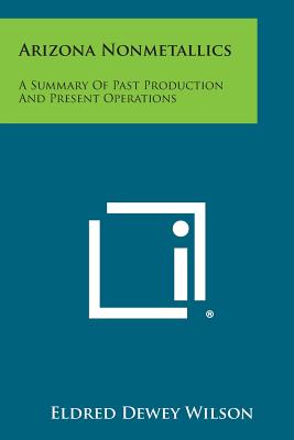 Arizona Nonmetallics: A Summary of Past Production and Present Operations - Wilson, Eldred Dewey