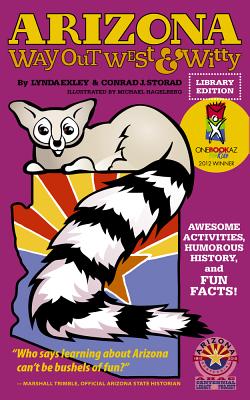 Arizona Way Out West & Witty: Awesome Activities, Humorous History and Fun Facts!: Library Edition - Exley, Lynda, and Storad, Conrad J, and Hagelberg, Michael (Illustrator)