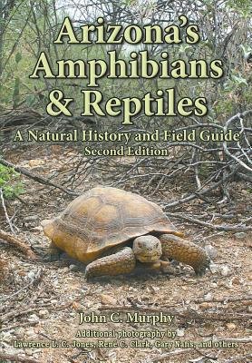 Arizona's Amphibians & Reptiles: A Natural History and Field Guide - Murphy, John C, and Clark, Ren C (Photographer), and Jones, Lawrence L C (Photographer)