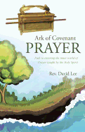 Ark of Covenant Prayer: Path to entering the inner world of Prayer taught by the Holy Spirit