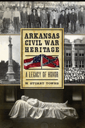 Arkansas Civil War Heritage: A Legacy of Honor