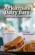 Arkansas Dairy Bars: Neat Eats and Cool Treats