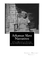 Arkansas Slave Narratives: A Folk History of Slavery in the United States from Interviews with Former Slaves