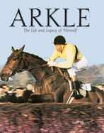 Arkle: The Life and Legacy of Himself - Magee, Sean