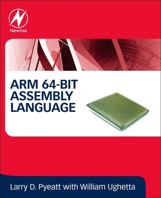 ARM 64-Bit Assembly Language - Pyeatt, Larry D, Ph.D., and Ughetta, William