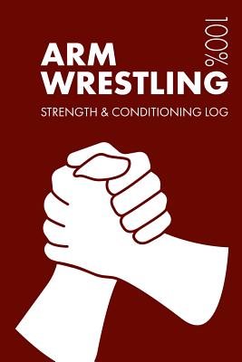 Arm Wrestling Strength and Conditioning Log: Daily Arm Wrestling Training Workout Journal and Fitness Diary for Skier and Coach - Notebook - Notebooks, Elegant