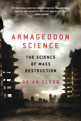 Armageddon Science: The Science of Mass Destruction - Clegg, Brian