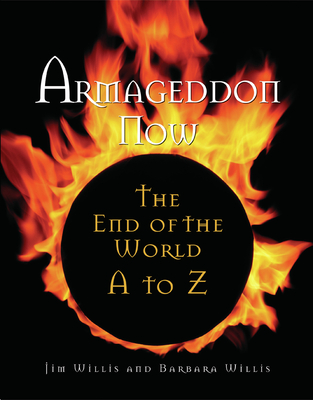 Armagedon Now: The End of the World A to Z - Willis, Jim, and Willis, Barbara