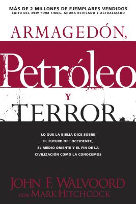 Armagedon, Petroleo y Terror: Lo Que Dice la Biblia Acerca del Futuro - Hitchcock, Mark, and Walvoord, John F