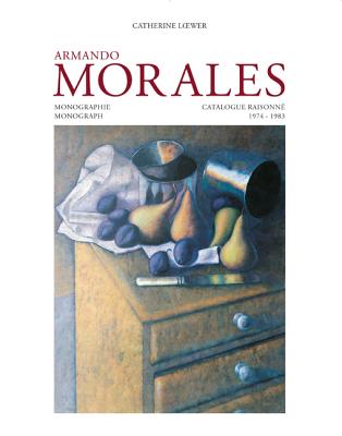 Armando Morales: Monograph and Catalogue Raisonne, 1974 - 2004 - Tibol, Raquel, and Loewer, Catherine