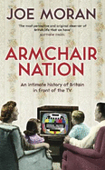 Armchair Nation: An Intimate History of Britain in Front of the TV