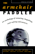 Armchair Paddler: An Anthology of Canoeing, Kayaking, and Rafting Adventures