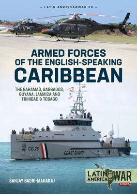 Armed Forces of the English-Speaking Caribbean: The Bahamas, Barbados, Guyana, Jamaica and Trinidad & Tobago - Badri-Maharaj, Sanjay