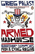 Armed Madhouse: Undercover Dispatches from a Dying Regime