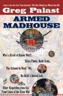 Armed Madhouse: Who's Afraid of Osama Wolf?, China Floats, Bush Sinks, the Scheme to Steal '08, No Child's Behind Left, and Other Dispatches from the Front Lines of the Class War