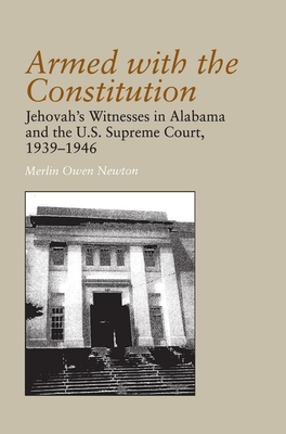 Armed with the Constitution: Jehovah's Witnesses in Alabama and the U.S Supreme Court, 1939-1946 - Newton, Merlin Owen