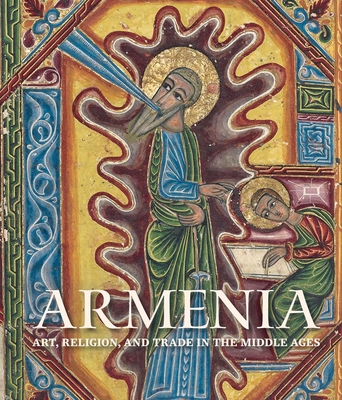 Armenia: Art, Religion, and Trade in the Middle Ages - Evans, Helen C (Editor)