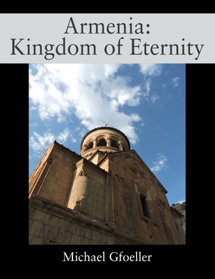 Armenia: Kingdom of Eternity - Gfoeller, Michael