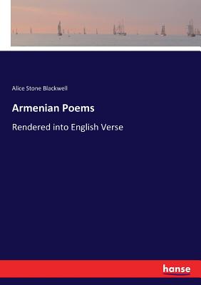 Armenian Poems: Rendered into English Verse - Blackwell, Alice Stone