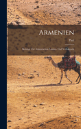 Armenien: Beitrge zur armenischen Landes- und Volkskunde