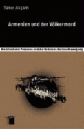 Armenien und der Vlkermord : die Istanbuler Prozesse und die trkische Nationalbewegung