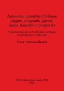 Armes traditionnelles d'Afrique (dagues, poignards, glaives, pes, tranchets et couperets): Approche rgionale et classification technique, morphologique et esthtique