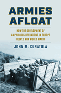 Armies Afloat: How the Development of Amphibious Operations in Europe Helped Win World War II