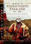 Armies of Anglo-Saxon England 410-1066: History, Organization and Equipment