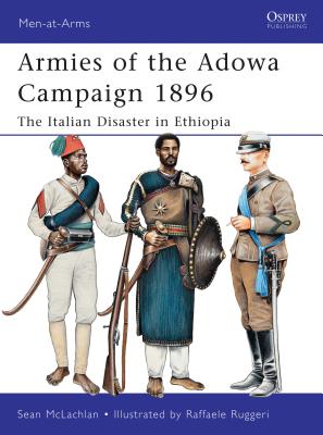 Armies of the Adowa Campaign 1896: The Italian Disaster in Ethiopia - McLachlan, Sean