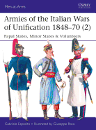 Armies of the Italian Wars of Unification 1848-70 (2): Papal States, Minor States & Volunteers