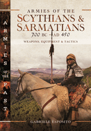 Armies of the Scythians and Sarmatians 700 BC to AD 450: Weapons, Equipment and Tactics