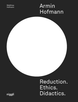 Armin Hofmann. Reduction. Ethics. Didactics. - Hofmann, Matthias
