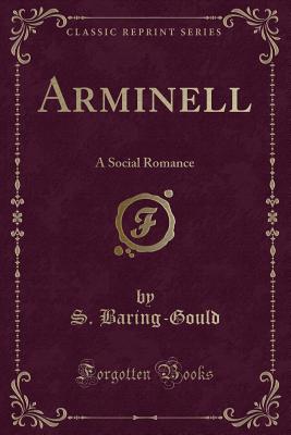 Arminell: A Social Romance (Classic Reprint) - Baring-Gould, S