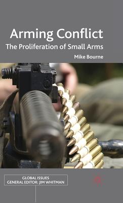 Arming Conflict: The Proliferation of Small Arms - Bourne, M