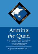 Arming the Quad: United States Foreign Military Sales to Australia, Japan, and India, from the Quad's founding to AUKUS, 2004-2021