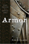 Armor: Divine Protection in a Darkening World - Clark, Kim B, Professor