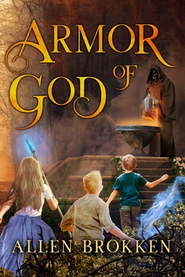 Armor of God: A Towers of Light family read aloud - Brokken, Allen, and Weldon, Loriann (Cover design by), and Grimm, S D (Editor)