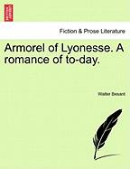 Armorel of Lyonesse. a Romance of To-Day. - Besant, Walter