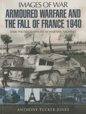 Armoured Warfare and the Fall of France 1940 - Tucker-Jones, Anthony