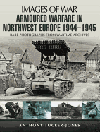 Armoured Warfare in Northwest Europe 1944-45