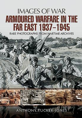 Armoured warfare in the Far East 1937-1945 - Tucker-Jones, Anthony