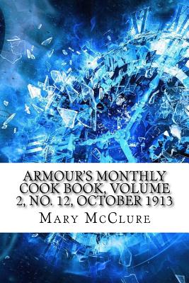 Armour's Monthly Cook Book, Volume 2, No. 12, October 1913 - McClure, Mary Jane